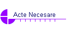 Acte Necesare